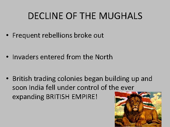 DECLINE OF THE MUGHALS • Frequent rebellions broke out • Invaders entered from the