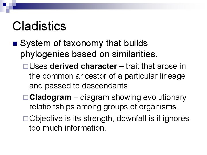 Cladistics n System of taxonomy that builds phylogenies based on similarities. ¨ Uses derived