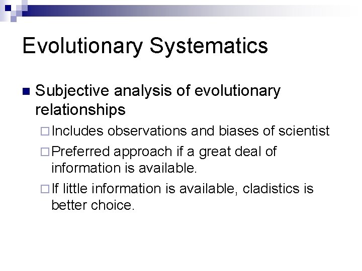 Evolutionary Systematics n Subjective analysis of evolutionary relationships ¨ Includes observations and biases of