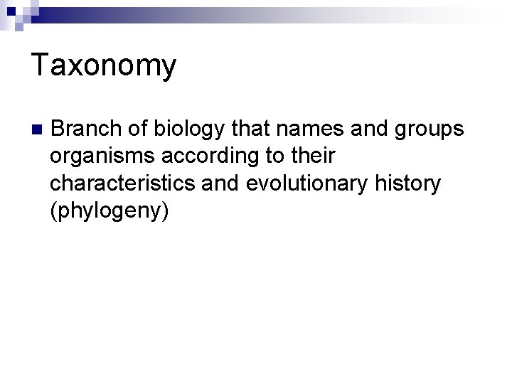 Taxonomy n Branch of biology that names and groups organisms according to their characteristics