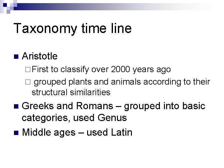 Taxonomy time line n Aristotle ¨ First to classify over 2000 years ago ¨