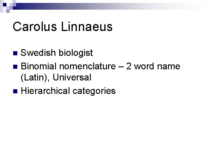 Carolus Linnaeus Swedish biologist n Binomial nomenclature – 2 word name (Latin), Universal n