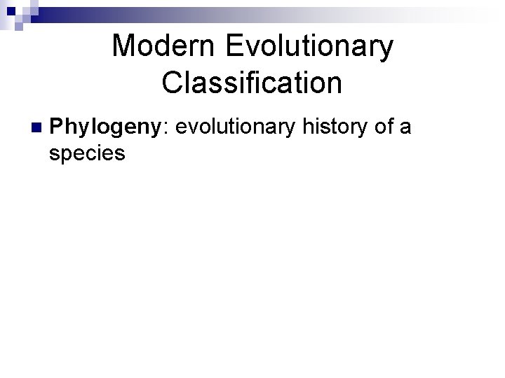 Modern Evolutionary Classification n Phylogeny: evolutionary history of a species 