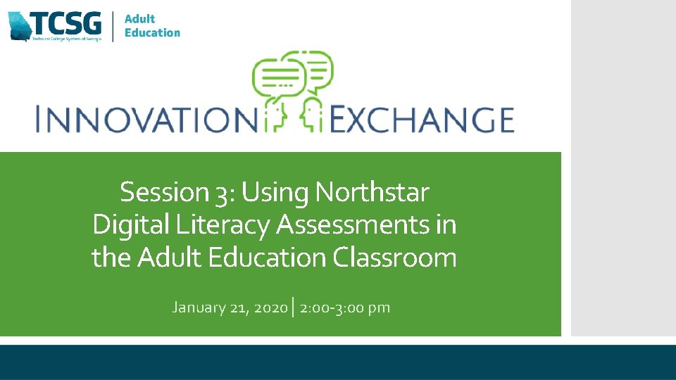 Session 3: Using Northstar Digital Literacy Assessments in the Adult Education Classroom January 21,