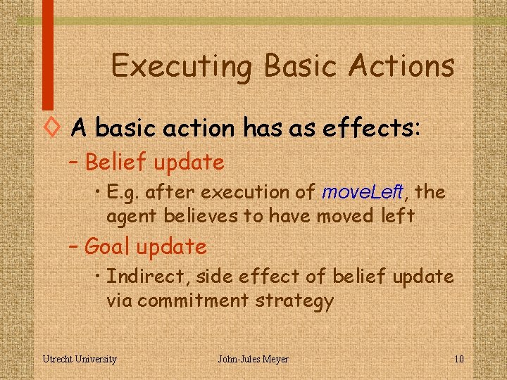 Executing Basic Actions ◊ A basic action has as effects: – Belief update •