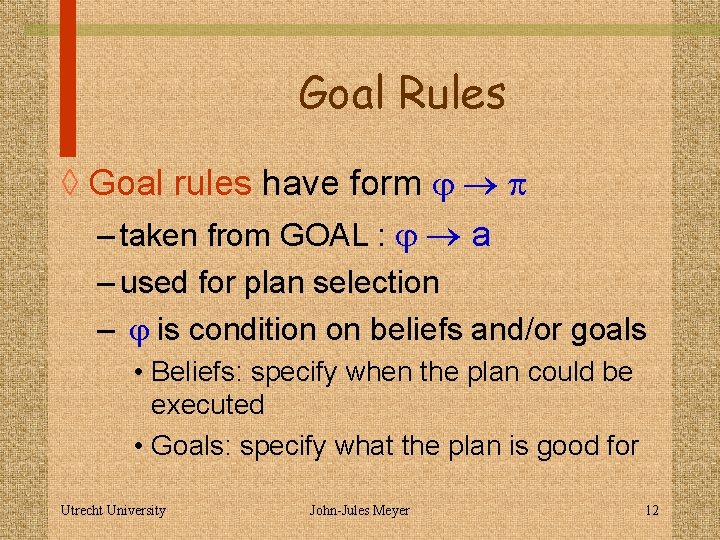 Goal Rules ◊ Goal rules have form j p – taken from GOAL :