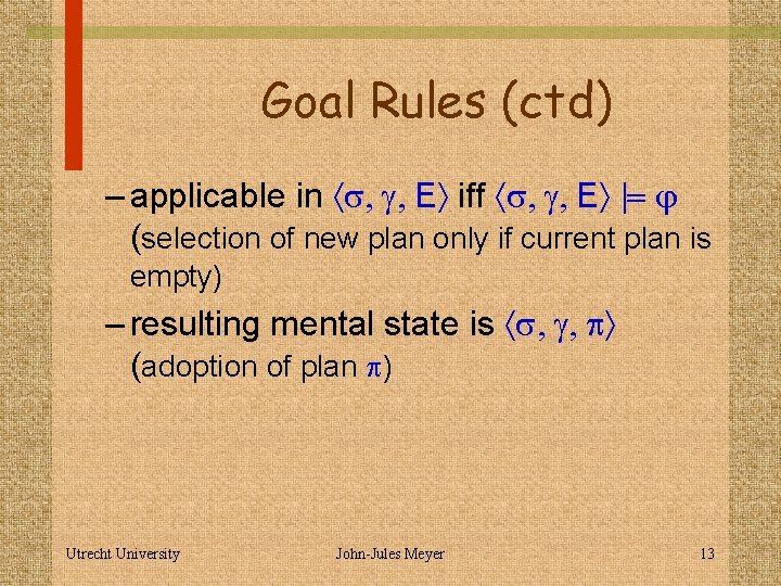 Goal Rules (ctd) – applicable in s, g, E iff s, g, E |=