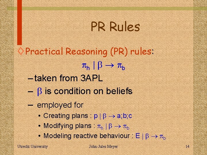 PR Rules ◊ Practical Reasoning (PR) rules: ph | b pb – taken from