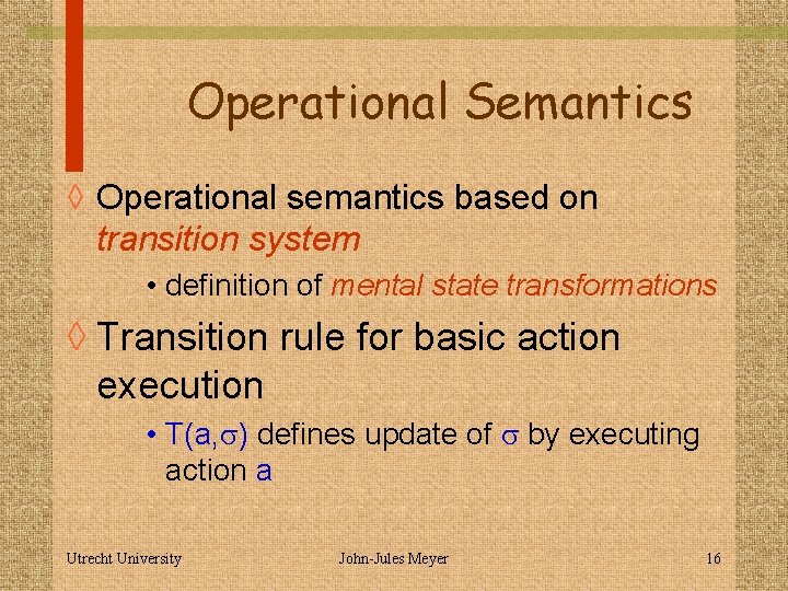 Operational Semantics ◊ Operational semantics based on transition system • definition of mental state
