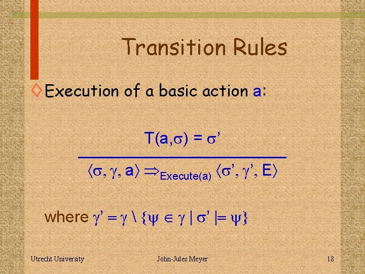 Transition Rules ◊ Execution of a basic action a: T(a, s) = s’ ____________