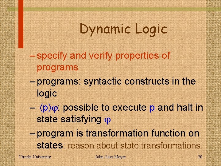 Dynamic Logic – specify and verify properties of programs – programs: syntactic constructs in