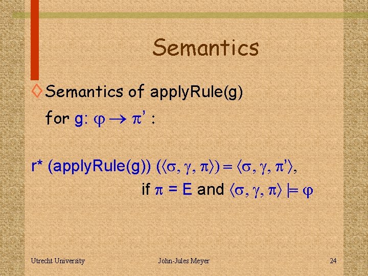 Semantics ◊ Semantics of apply. Rule(g) for g: j p’ : r* (apply. Rule(g))