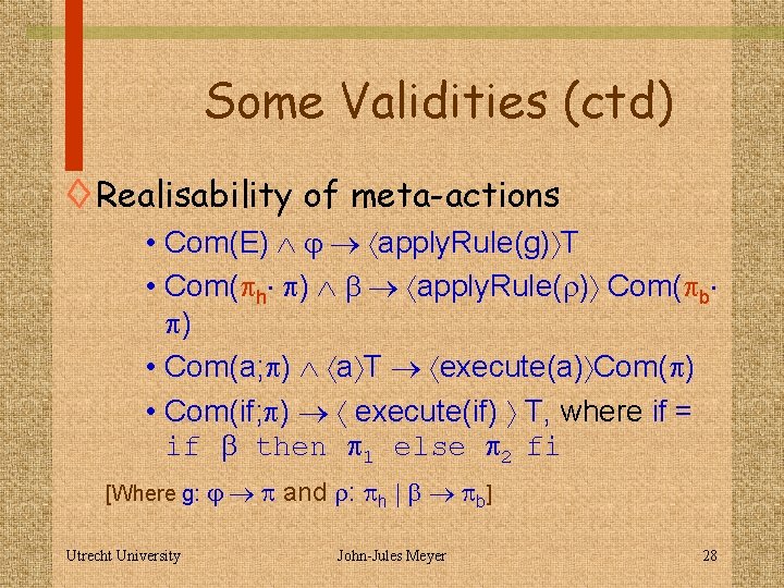 Some Validities (ctd) ◊ Realisability of meta-actions • Com(E) j apply. Rule(g) T •