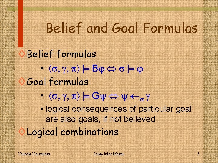 Belief and Goal Formulas ◊ Belief formulas • s, g, p |= Bj s