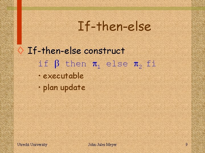 If-then-else ◊ If-then-else construct if b then p 1 else p 2 fi •