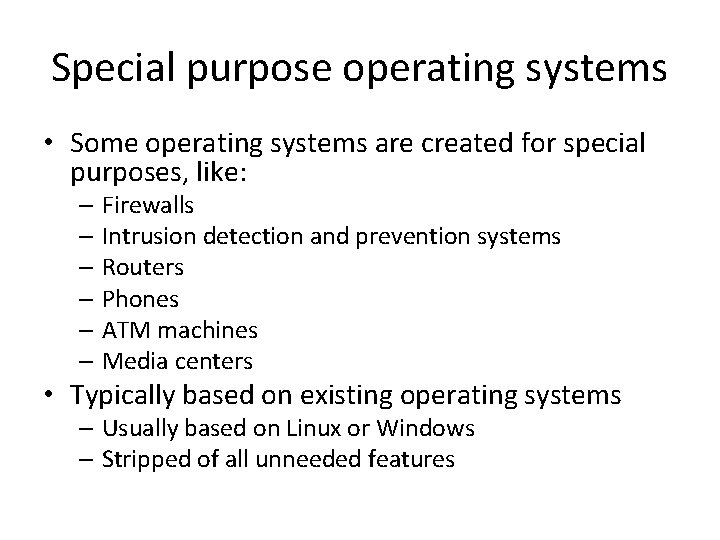 Special purpose operating systems • Some operating systems are created for special purposes, like: