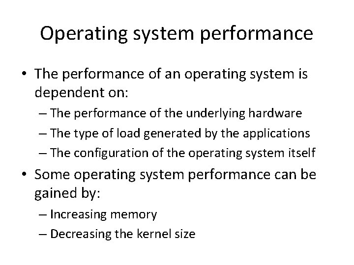 Operating system performance • The performance of an operating system is dependent on: –