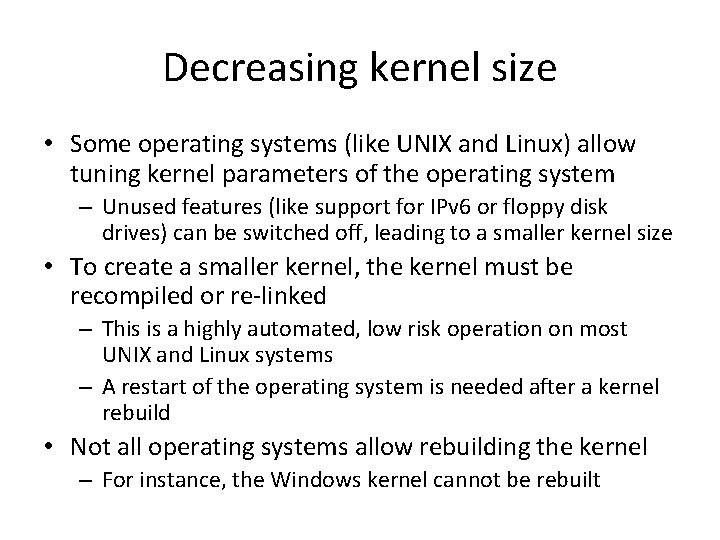 Decreasing kernel size • Some operating systems (like UNIX and Linux) allow tuning kernel