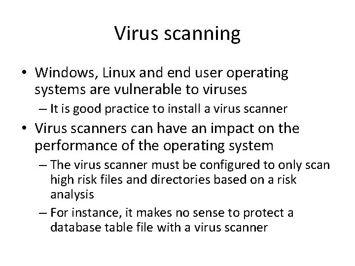 Virus scanning • Windows, Linux and end user operating systems are vulnerable to viruses
