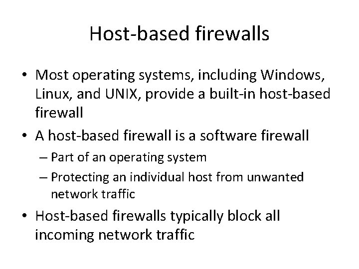 Host-based firewalls • Most operating systems, including Windows, Linux, and UNIX, provide a built-in