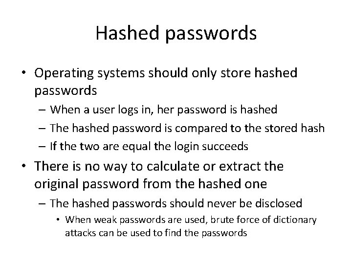 Hashed passwords • Operating systems should only store hashed passwords – When a user