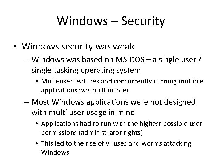 Windows – Security • Windows security was weak – Windows was based on MS-DOS