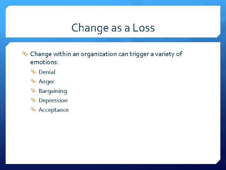 Change as a Loss Change within an organization can trigger a variety of emotions: