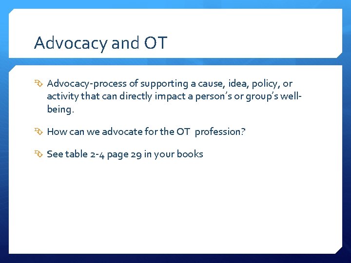 Advocacy and OT Advocacy-process of supporting a cause, idea, policy, or activity that can