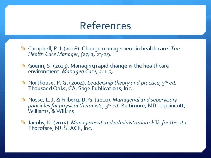 References Campbell, R. J. (2008). Change management in health care. The Health Care Manager,