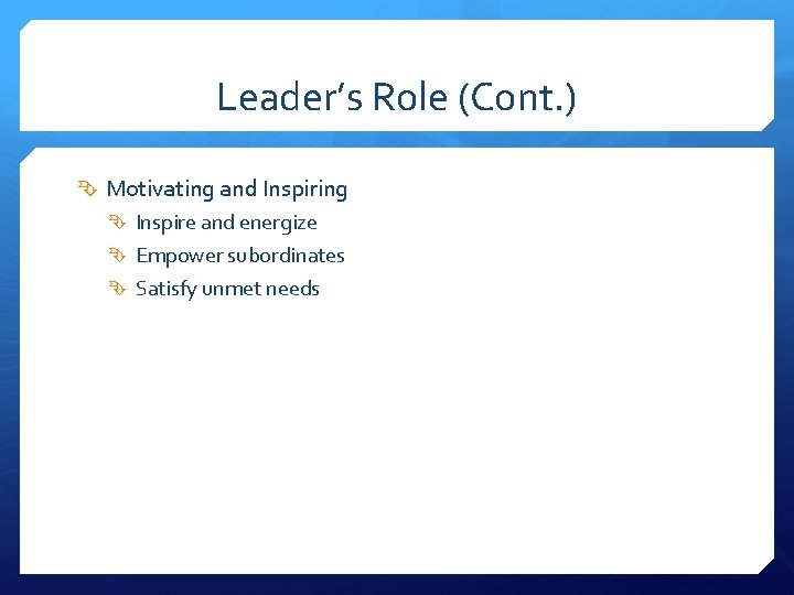 Leader’s Role (Cont. ) Motivating and Inspiring Inspire and energize Empower subordinates Satisfy unmet