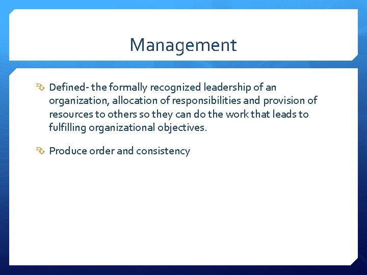 Management Defined- the formally recognized leadership of an organization, allocation of responsibilities and provision