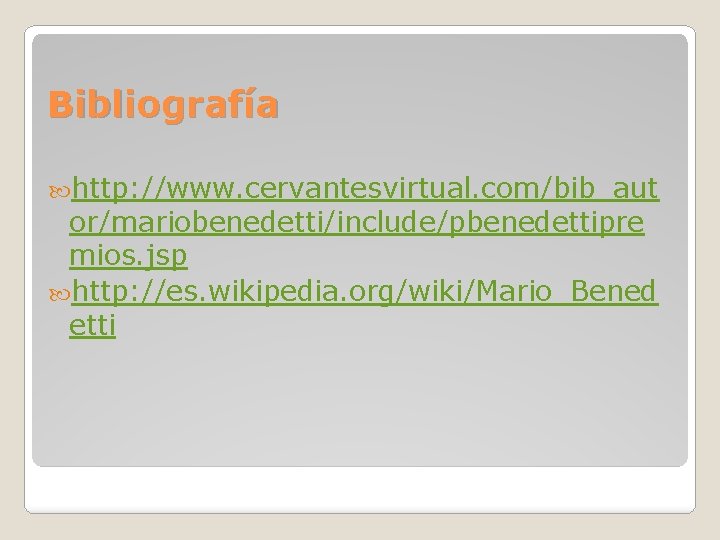 Bibliografía http: //www. cervantesvirtual. com/bib_aut or/mariobenedetti/include/pbenedettipre mios. jsp http: //es. wikipedia. org/wiki/Mario_Bened etti 