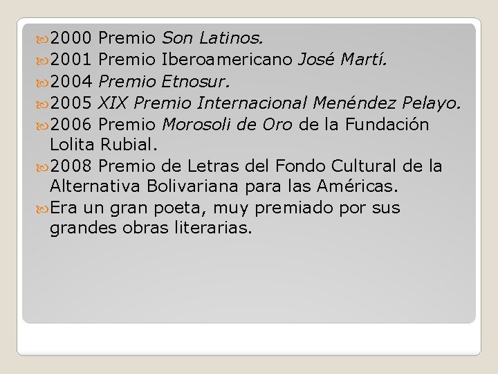  2000 Premio Son Latinos. 2001 Premio Iberoamericano José Martí. 2004 Premio Etnosur. 2005