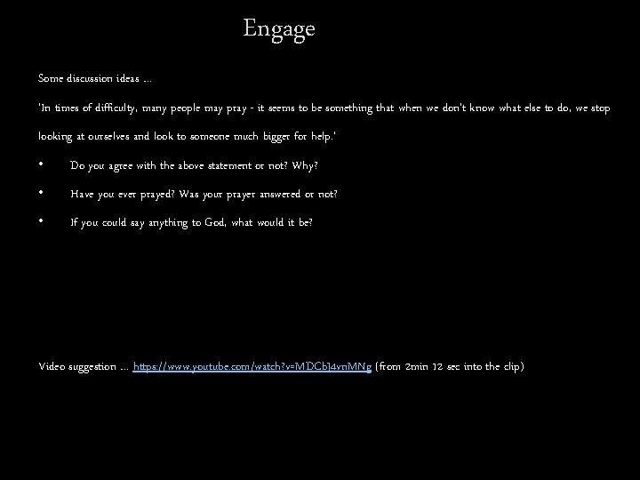 Engage Some discussion ideas … ‘In times of difficulty, many people may pray -