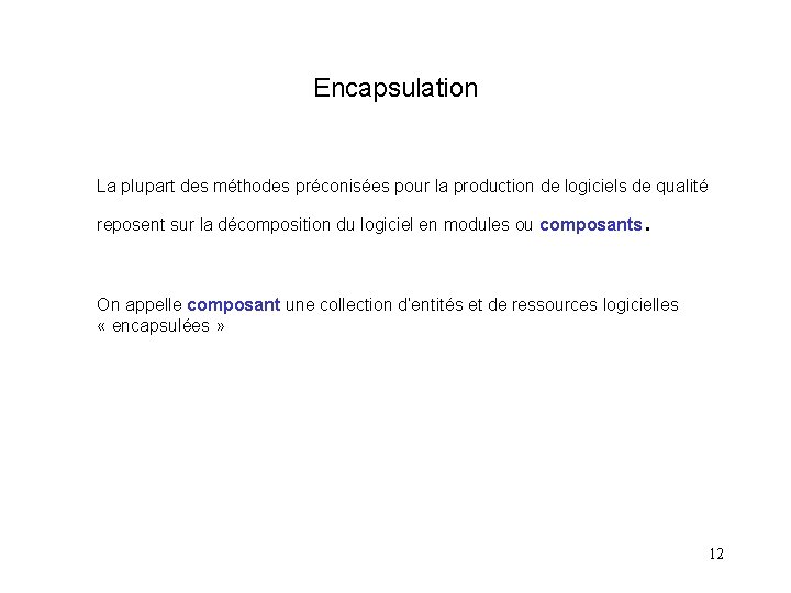 Encapsulation La plupart des méthodes préconisées pour la production de logiciels de qualité reposent