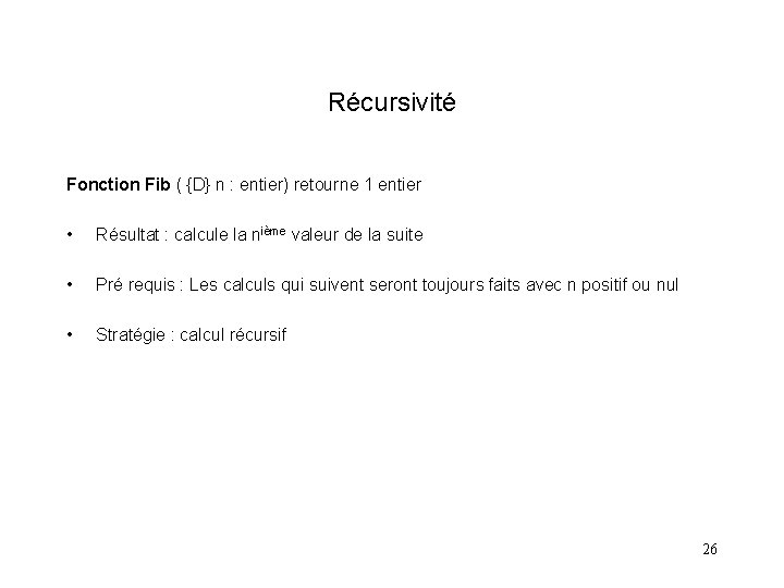Récursivité Fonction Fib ( {D} n : entier) retourne 1 entier • Résultat :