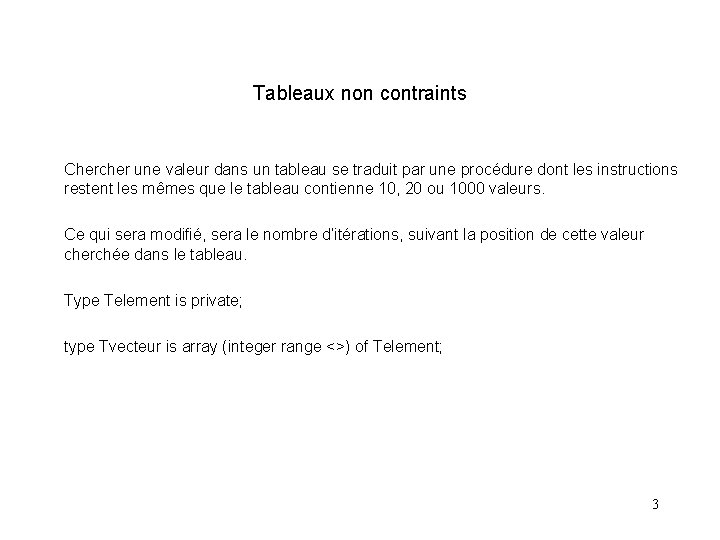 Tableaux non contraints Chercher une valeur dans un tableau se traduit par une procédure