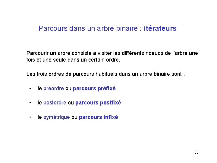 Parcours dans un arbre binaire : itérateurs Parcourir un arbre consiste à visiter les