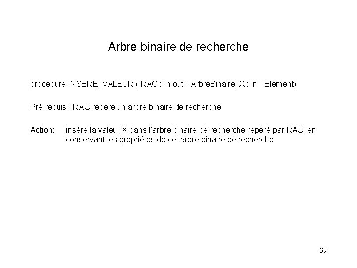 Arbre binaire de recherche procedure INSERE_VALEUR ( RAC : in out TArbre. Binaire; X