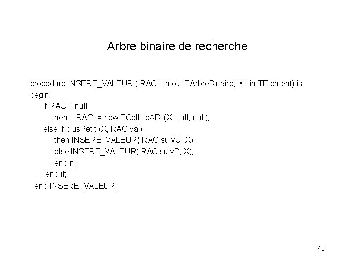 Arbre binaire de recherche procedure INSERE_VALEUR ( RAC : in out TArbre. Binaire; X