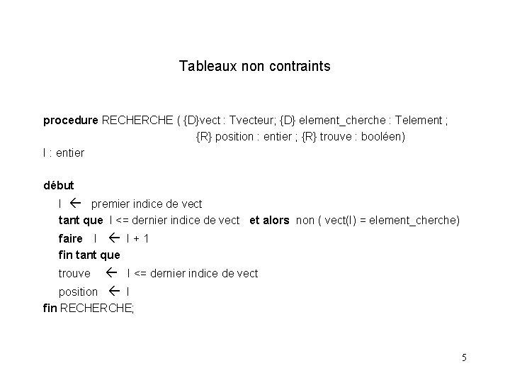 Tableaux non contraints procedure RECHERCHE ( {D}vect : Tvecteur; {D} element_cherche : Telement ;