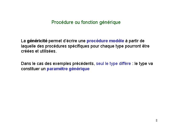 Procédure ou fonction générique La généricité permet d’écrire une procédure modèle à partir de