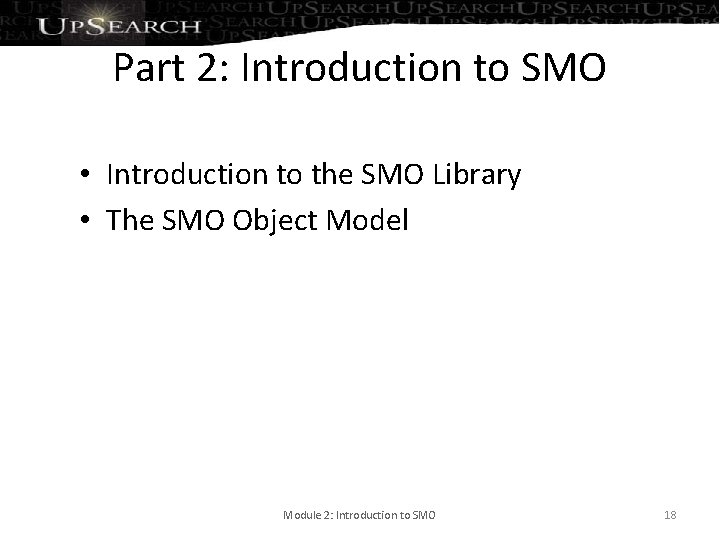 Part 2: Introduction to SMO • Introduction to the SMO Library • The SMO