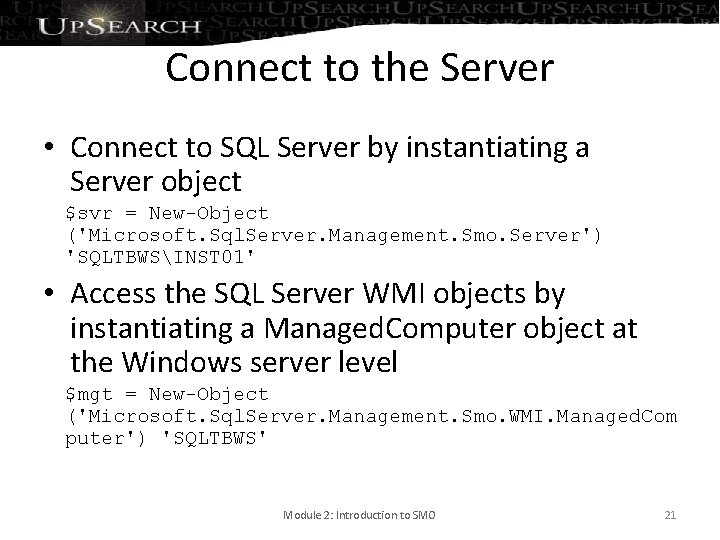 Connect to the Server • Connect to SQL Server by instantiating a Server object