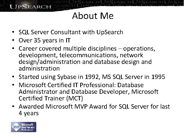 About Me • SQL Server Consultant with Up. Search • Over 35 years in