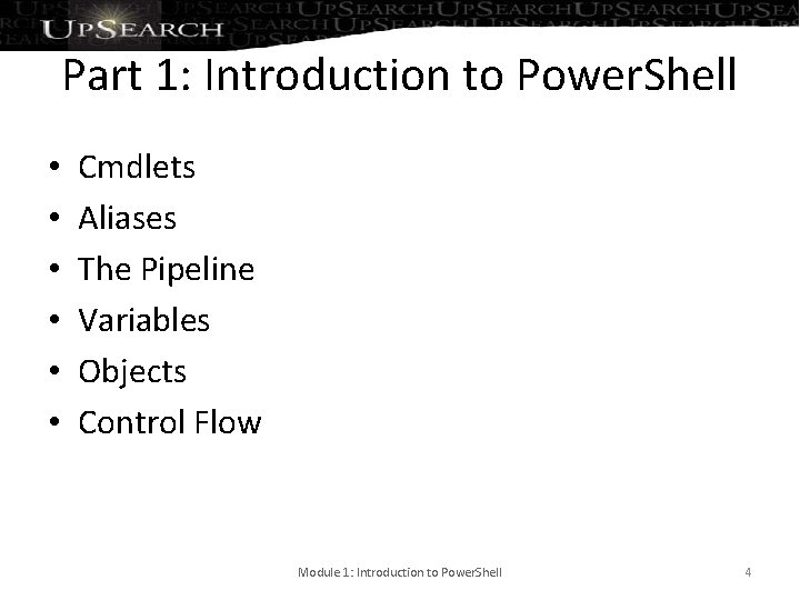 Part 1: Introduction to Power. Shell • • • Cmdlets Aliases The Pipeline Variables