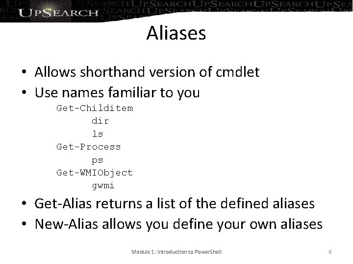 Aliases • Allows shorthand version of cmdlet • Use names familiar to you Get-Childitem