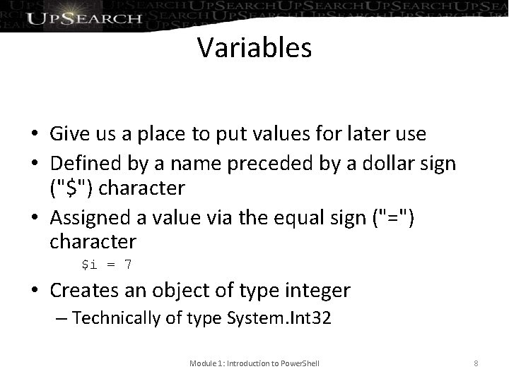 Variables • Give us a place to put values for later use • Defined