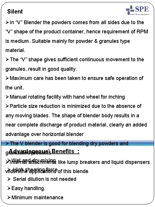 Silent Features : ØIn “V” Blender the powders comes from all sides due to