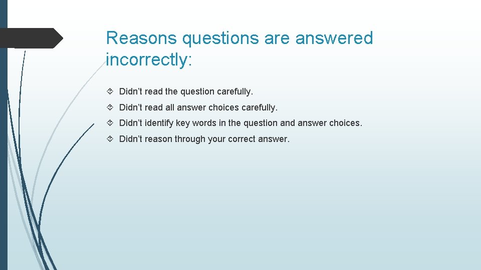 Reasons questions are answered incorrectly: Didn’t read the question carefully. Didn’t read all answer